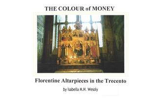 The Colour of Money, Florentine Altarpieces of the Trecento. Academic paper by Isabella M H Wesoly, BA Hons